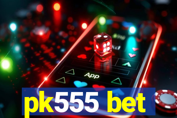 pk555 bet